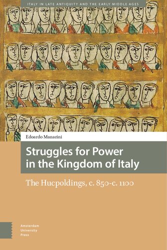 Struggles for Power in the Kingdom of Italy: The Hucpoldings, c. 850-c. 1100 (Italy in Late Antiquity and the Early Middle Ages) (PDF/EPUB Version)