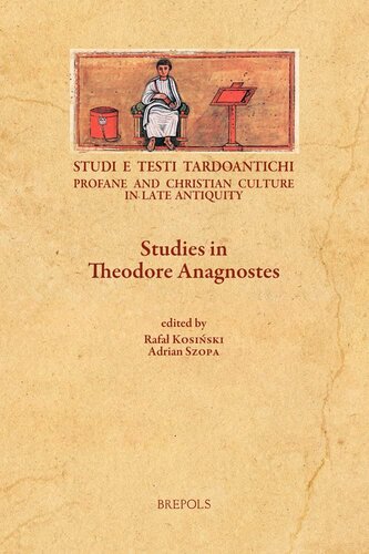 Studies in Theodore Anagnostes (Studi E Testi Tardoantichi: Profane and Christian Culture in Late Antiquity, 19) (English, French and German Edition) (PDF/EPUB Version)