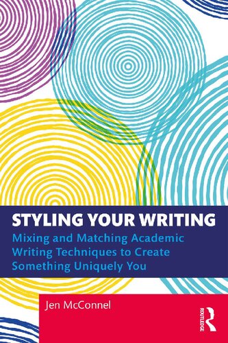 Styling Your Writing: Mixing and Matching Academic Writing Techniques to Create Something Uniquely You (PDF/EPUB Version)