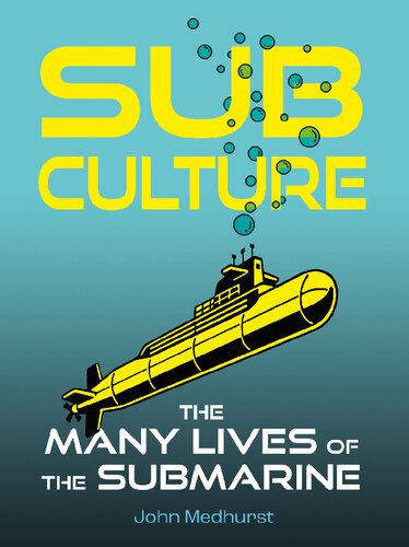 Sub Culture: The Many Lives of the Submarine (PDF/EPUB Version)
