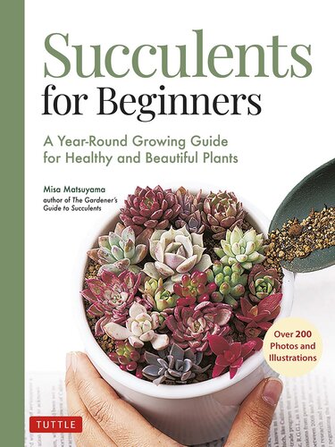 Succulents for Beginners: A Year-Round Growing Guide for Healthy and Beautiful Plants (over 200 Photos and Illustrations) (PDF/EPUB Version)