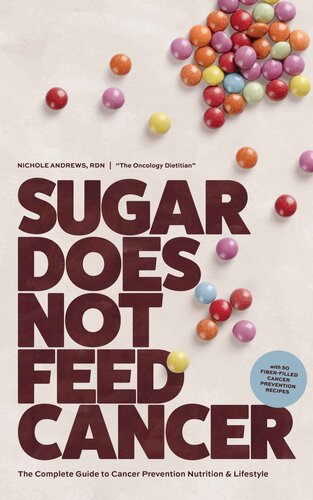 Sugar Does Not Feed Cancer: The Complete Guide to Cancer Prevention Nutrition & Lifestyle (PDF/EPUB Version)