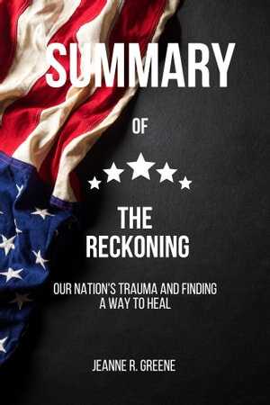 SUMMARY OF THE RECKONING: Our Nation's Trauma and Finding a Way to Heal (PDF/EPUB Version)