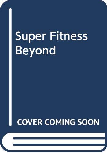 Super Fitness Beyond Vitamins (The Bible of Super Supplements) - Super Supplement Bible : how to use the new nutrients - plus vitamins and minerals - to achieve a lifetime of health and peak performance - Orthomolecular Medicine (PDF/EPUB Version)