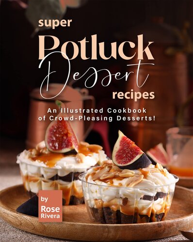 Super Potluck Dessert Recipes: An Illustrated Cookbook of Crowd-Pleasing Desserts! (PDF/EPUB Version)