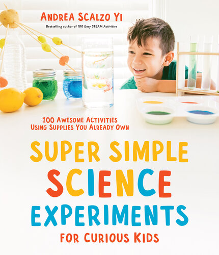 Super Simple Science Experiments for Curious Kids: 100 Awesome Activities Using Supplies You Already Own (PDF/EPUB Version)