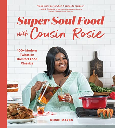 Super Soul Food with Cousin Rosie: 100+ Modern Twists on Comfort Food Classics (PDF/EPUB Version)