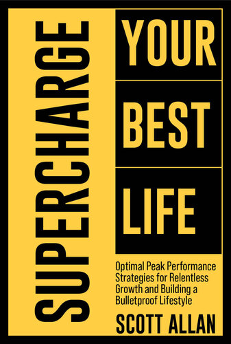 Supercharge Your Best Life: Optimal Peak Performance Strategies for Relentless Growth and Building a Bulletproof Lifestyle (Bulletproof Mindset Mastery Series) (PDF/EPUB Version)
