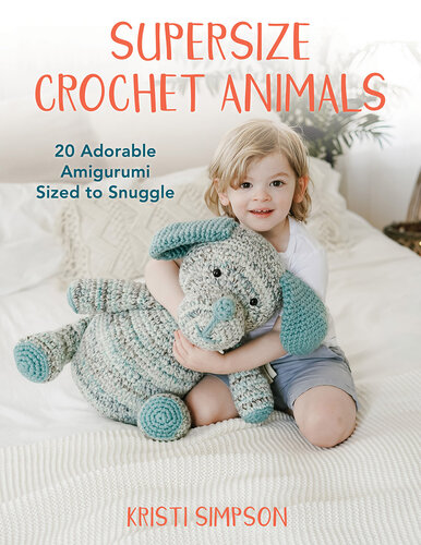 Supersize Crochet Animals: 20 Adorable Amigurumi Sized to Snuggle (PDF/EPUB Version)