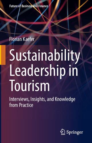Sustainability Leadership in Tourism: Interviews, Insights, and Knowledge from Practice (Future of Business and Finance) (PDF/EPUB Version)