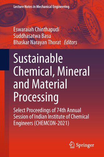 Sustainable Chemical, Mineral and Material Processing: Select proceedings of 74th Annual Session of Indian Institute of Chemical Engineers (CHEMCON-2021) (Lecture Notes in Mechanical Engineering) (PDF/EPUB Version)