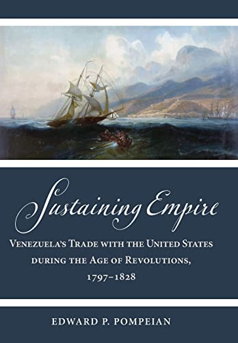 Sustaining Empire: Venezuela's Trade with the United States during the Age of Revolutions, 1797–1828 (PDF/EPUB Version)
