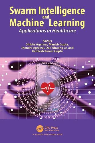 Swarm Intelligence and Machine Learning: Applications in Healthcare (PDF/EPUB Version)