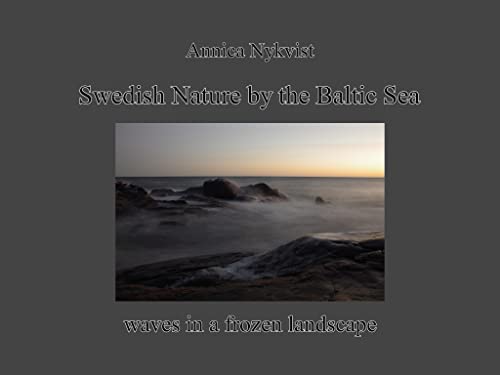 Swedish Nature by the Baltic Sea: Waves in a frozen landscape (PDF/EPUB Version)