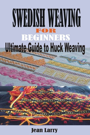 SWEDISH WEAVING FOR BEGINNERS: Ultimate Guide to Huck Weaving (PDF/EPUB Version)