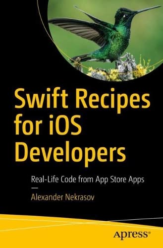 Swift Recipes for iOS Developers: Real-Life Code from App Store Apps (PDF/EPUB Version)