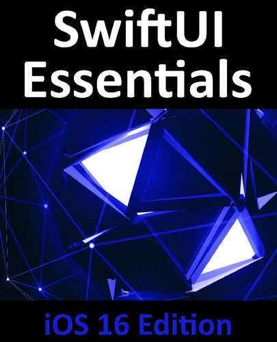 SwiftUI Essentials - iOS 16 Edition: Learn to Develop iOS Apps Using SwiftUI, Swift, and Xcode 14 (PDF/EPUB Version)