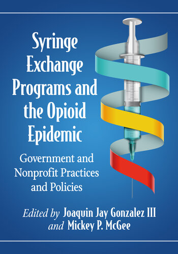 Syringe Exchange Programs and the Opioid Epidemic: Government and Nonprofit Practices and Policies (PDF/EPUB Version)