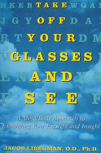 Take Off Your Glasses and See: A Mind/Body Approach to Expanding Your Eyesight and Insight , by Jacob Liberman author of Wisdom From An Empty Mind (PDF/EPUB Version)