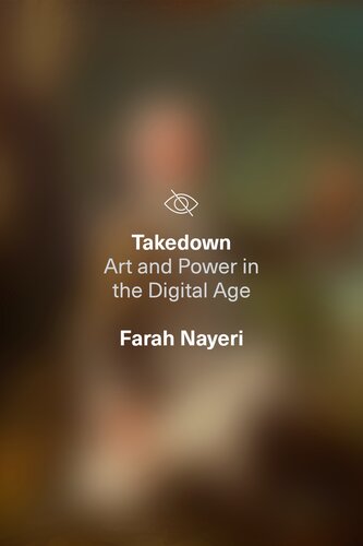 Takedown: Art and Power in the Digital Age (PDF/EPUB Version)