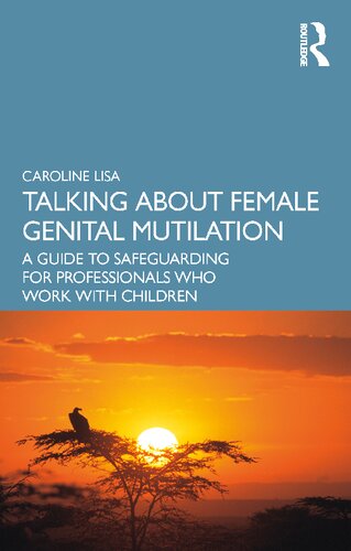 Talking About Female Genital Mutilation: A Guide to Safeguarding for Professionals who Work with Children (PDF/EPUB Version)