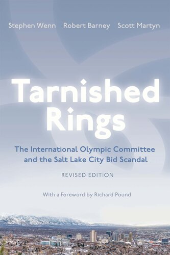 Tarnished Rings: The International Olympic Committee and the Salt Lake City Bid Scandal, Revised Edition (PDF/EPUB Version)