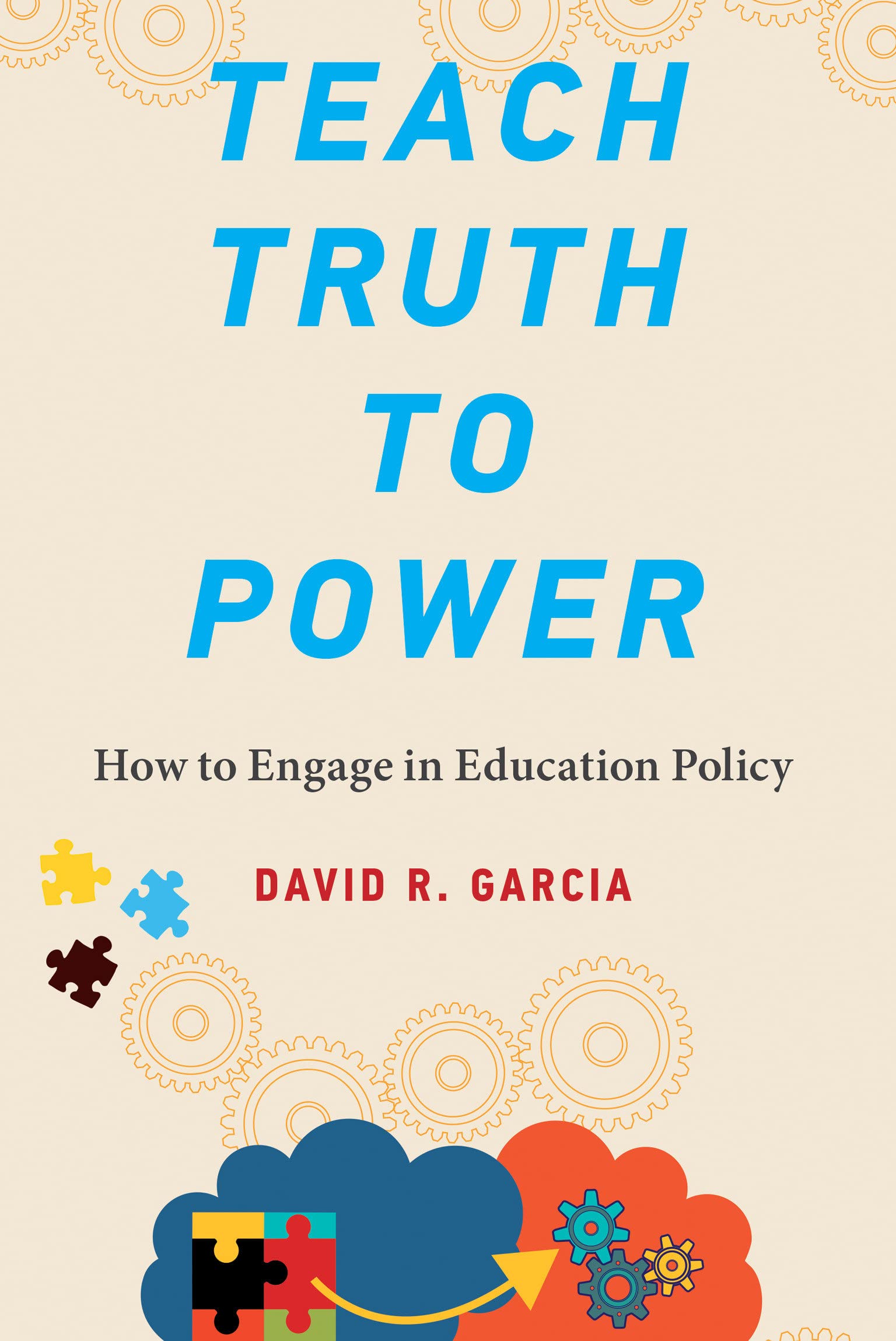 Teach Truth to Power: How to Engage in Education Policy (PDF/EPUB Version)