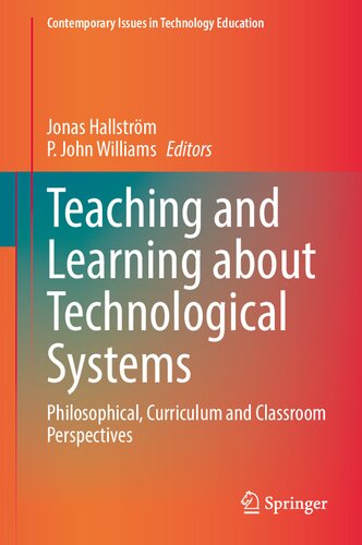 Teaching and Learning about Technological Systems: Philosophical, Curriculum and Classroom Perspectives (Contemporary Issues in Technology Education) (PDF/EPUB Version)