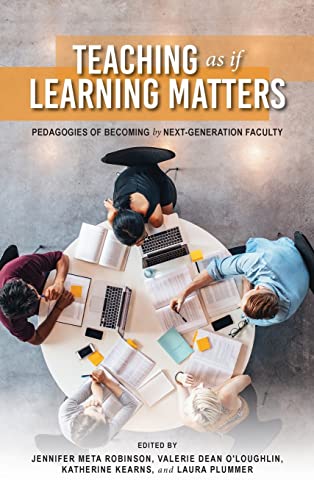 Teaching as if Learning Matters: Pedagogies of Becoming by Next-Generation Faculty (PDF/EPUB Version)