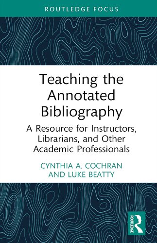 Teaching the Annotated Bibliography: A Resource for Instructors, Librarians, and Other Academic Professionals (PDF/EPUB Version)