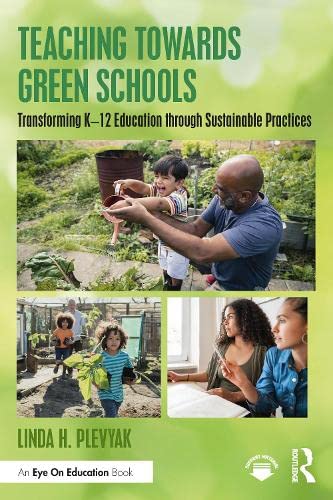 Teaching Towards Green Schools: Transforming K-12 Education Through Sustainable Practices (PDF/EPUB Version)
