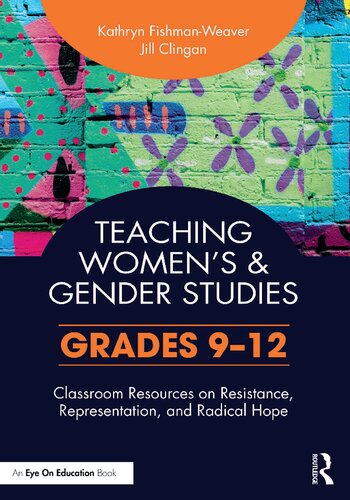 Teaching Women's and Gender Studies: Classroom Resources on Resistance, Representation, and Radical Hope (Grades 9–12) (PDF/EPUB Version)