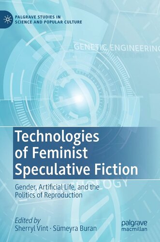 Technologies of Feminist Speculative Fiction: Gender, Artificial Life, and the Politics of Reproduction (Palgrave Studies in Science and Popular Culture) (PDF/EPUB Version)