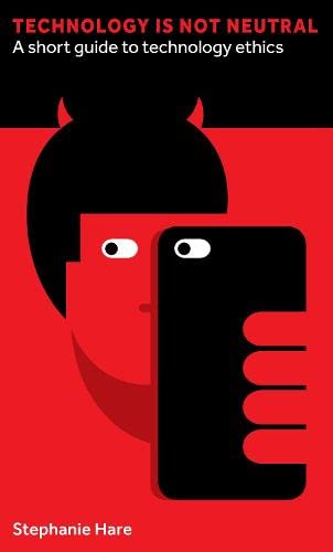 Technology Is Not Neutral: A Short Guide to Technology Ethics (PDF/EPUB Version)