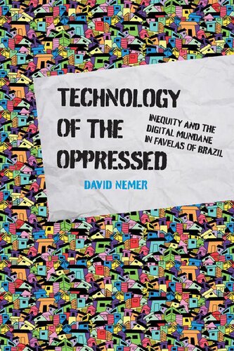 Technology Of The Oppressed: Inequity And The Digital Mundane In Favelas Of Brazil (PDF/EPUB Version)