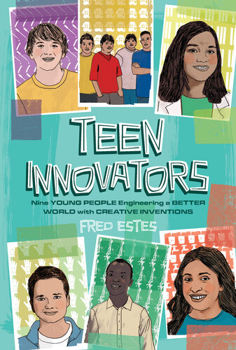 Teen Innovators: Nine Young People Engineering a Better World with Creative Inventions (PDF/EPUB Version)