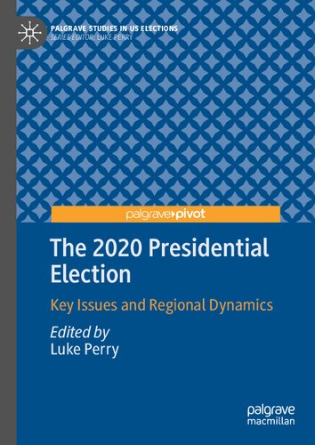 The 2020 Presidential Election: Key Issues and Regional Dynamics (Palgrave Studies in US Elections) (PDF/EPUB Version)