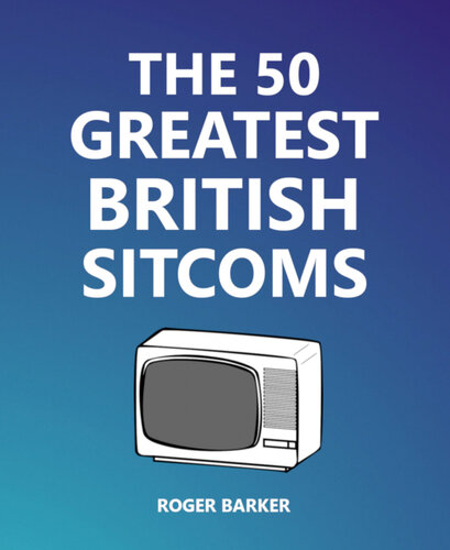 The 50 Greatest British Sitcoms (PDF/EPUB Version)