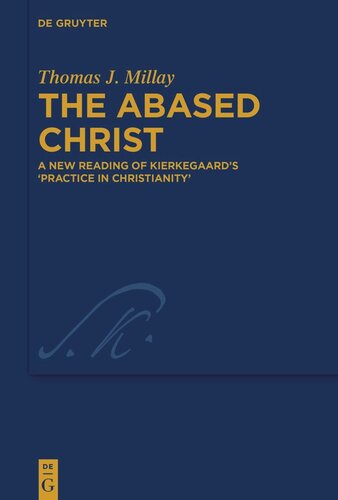 The Abased Christ: A New Reading of Kierkegaard’s 'Practice in Christianity' (PDF/EPUB Version)