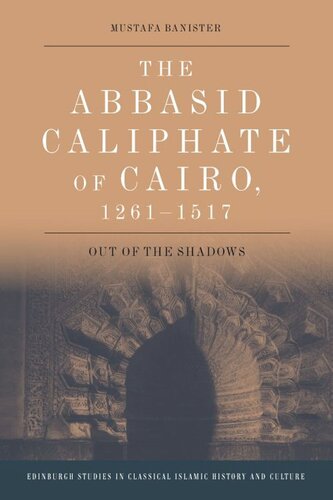The Abbasid Caliphate of Cairo, 1261-1517: Out of the Shadows (PDF/EPUB Version)