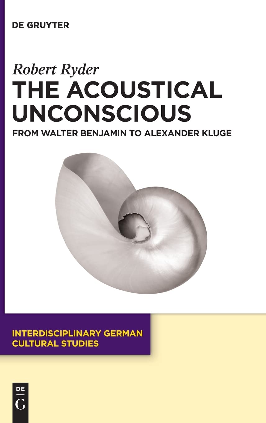 The Acoustical Unconscious from Walter Benjamin to Alexander Kluge (PDF/EPUB Version)