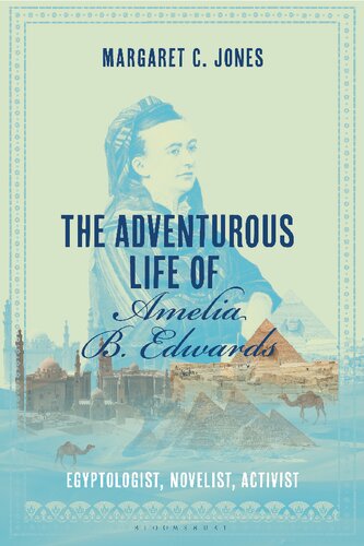 The Adventurous Life of Amelia B. Edwards: Egyptologist, Novelist, Activist (PDF/EPUB Version)