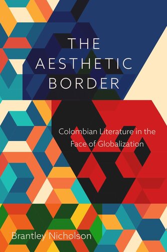 The Aesthetic Border: Colombian Literature in the Face of Globalization (PDF/EPUB Version)