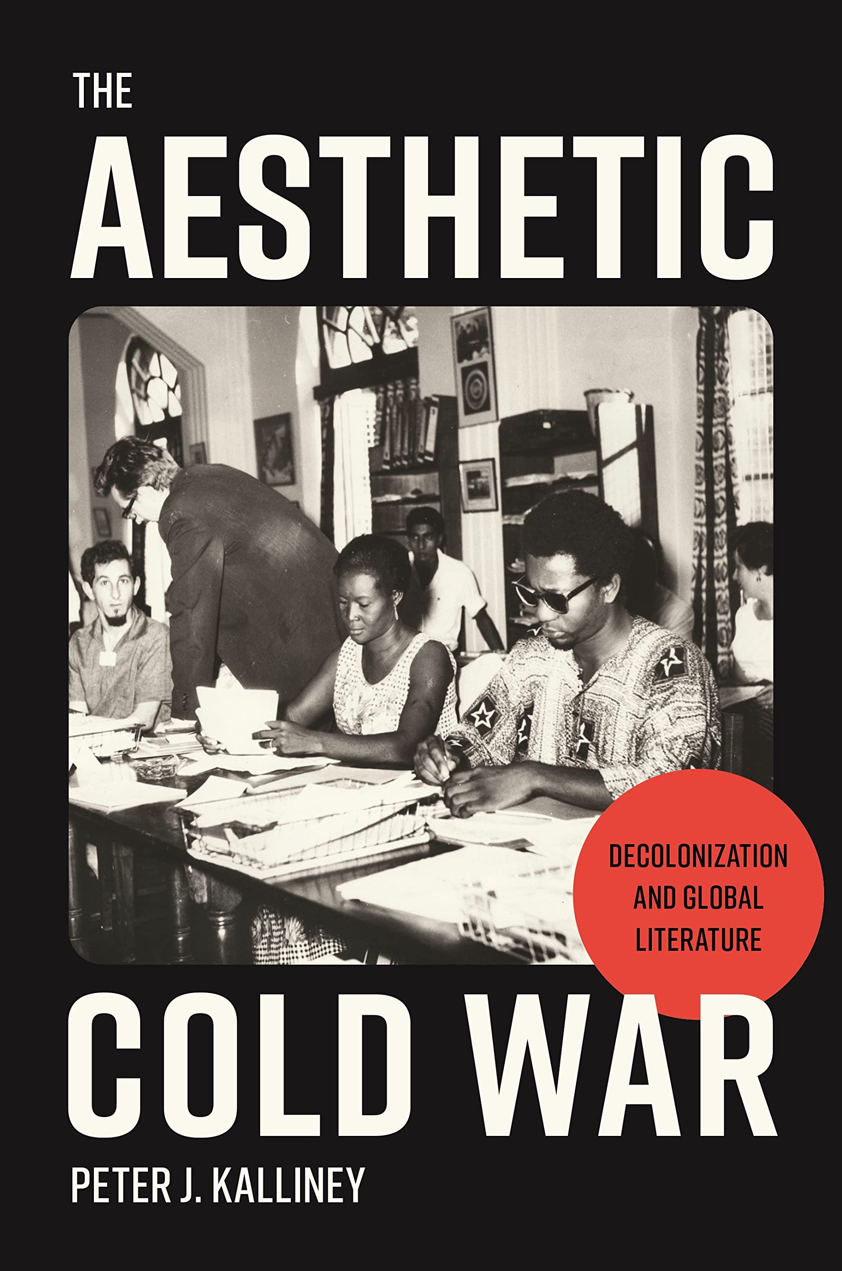 The Aesthetic Cold War: Decolonization and Global Literature (PDF/EPUB Version)