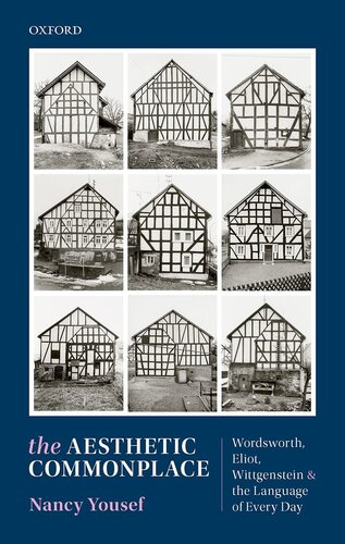 The Aesthetic Commonplace : Wordsworth, Eliot, Wittgenstein, and the Language of Every Day (PDF/EPUB Version)