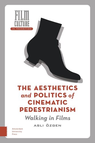 The Aesthetics and Politics of Cinematic Pedestrianism: Walking in Films (PDF/EPUB Version)