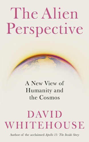 The Alien Perspective: A New View of Humanity and the Cosmos (PDF/EPUB Version)