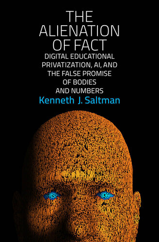 The Alienation of Fact: Digital Educational Privatization, AI, and the False Promise of Bodies and Numbers (PDF/EPUB Version)