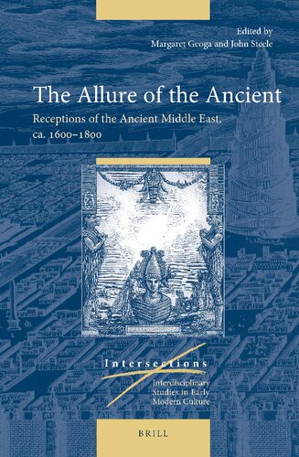 The Allure of the Ancient: Receptions of the Ancient Middle East, Ca. 1600-1800 (Intersections) (PDF/EPUB Version)