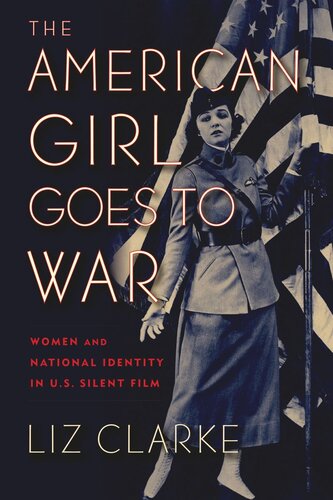 The American Girl Goes to War: Women and National Identity in U.S. Silent Film (PDF/EPUB Version)